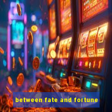 between fate and fortune